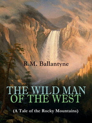 cover image of THE WILD MAN OF THE WEST (A Tale of the Rocky Mountains)